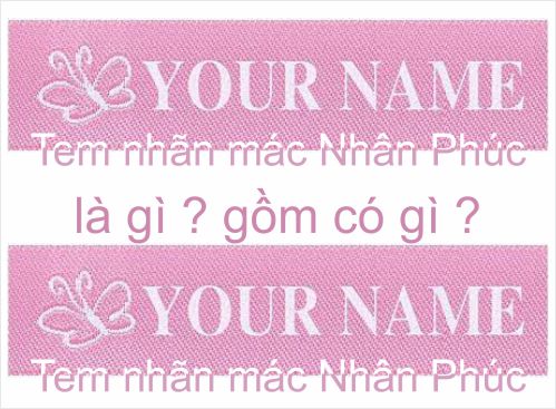 Tem nhãn mác quần áo Nhân Phúc là gì ? gồm có những loại tem nhãn mác nào ?